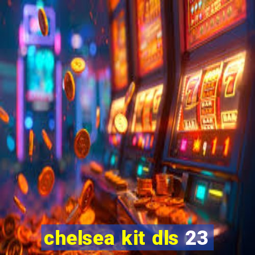 chelsea kit dls 23